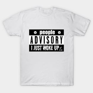 PEOPLE ADVISORY - I JUST WOKE UP T-Shirt